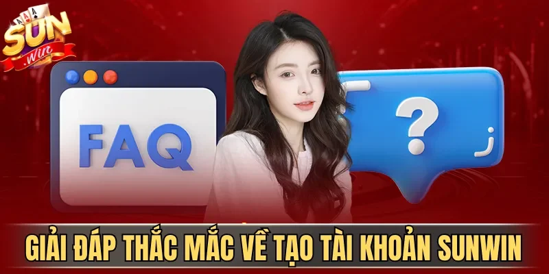 Đăng Ký Sunwin | Hướng Dẫn Tạo Tài Khoản Cổng Game 2026 4 Sunwin Giải đáp thắc mắc về tạo tài khoản Sunwin